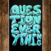 Question Everything Print in Blue