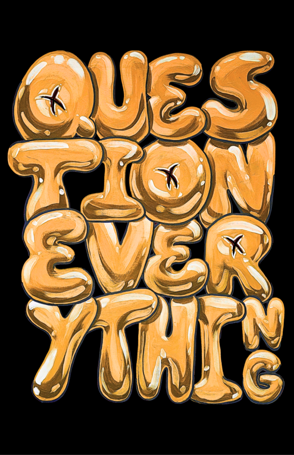 Question Everything Print in Gold