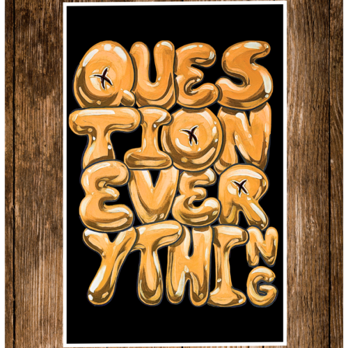 Question Everything GoldThumbnail PPA Question Everything Print in Gold
