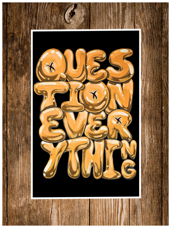 Question Everything Print in Gold